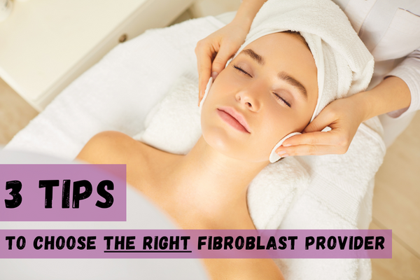 3 tips to choose the right plasma fibroblast provider