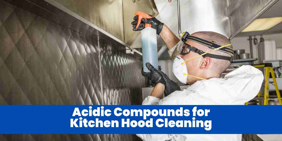 Acidic Compounds for Kitchen Hood Cleaning