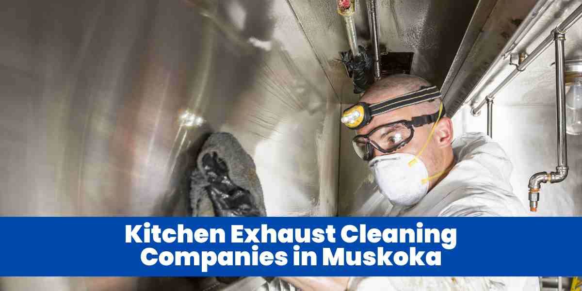 Kitchen Exhaust Cleaning Companies in Muskoka