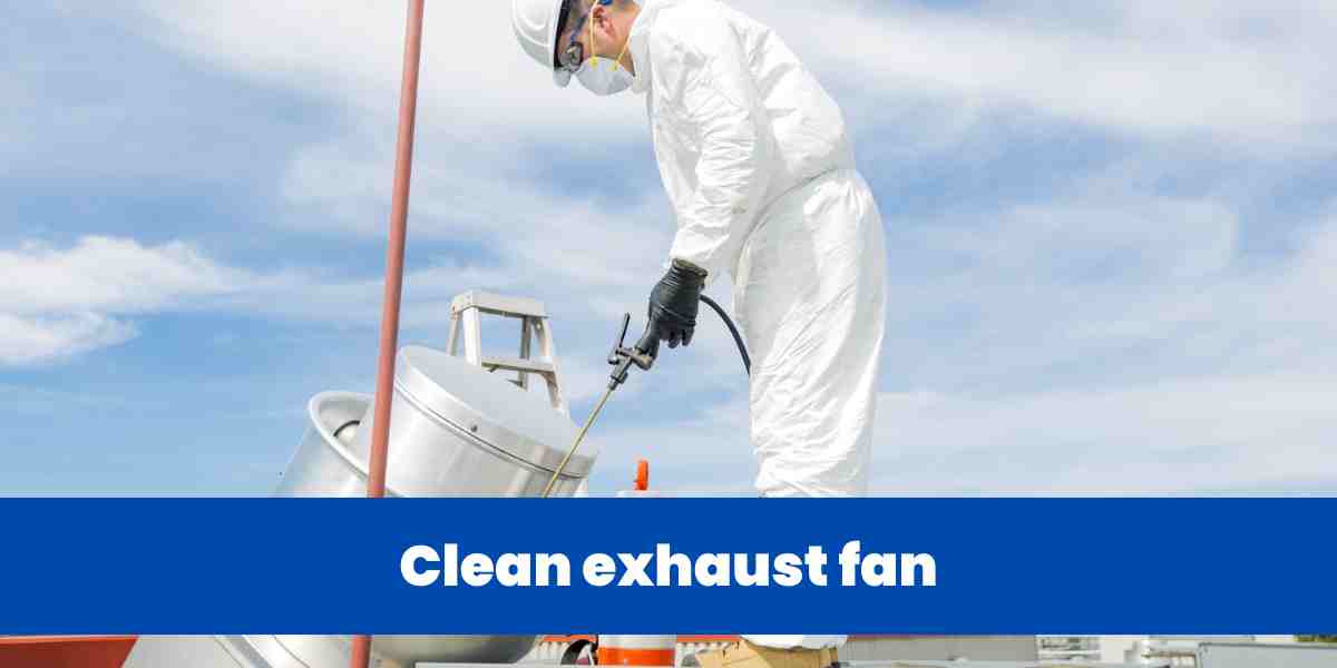 Clean exhaust fan