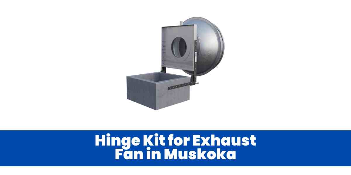 Hinge Kit for Exhaust Fan in Muskoka