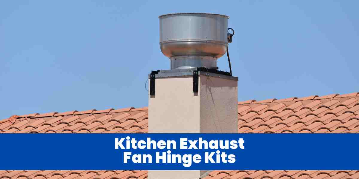 Kitchen Exhaust Fan Hinge Kits