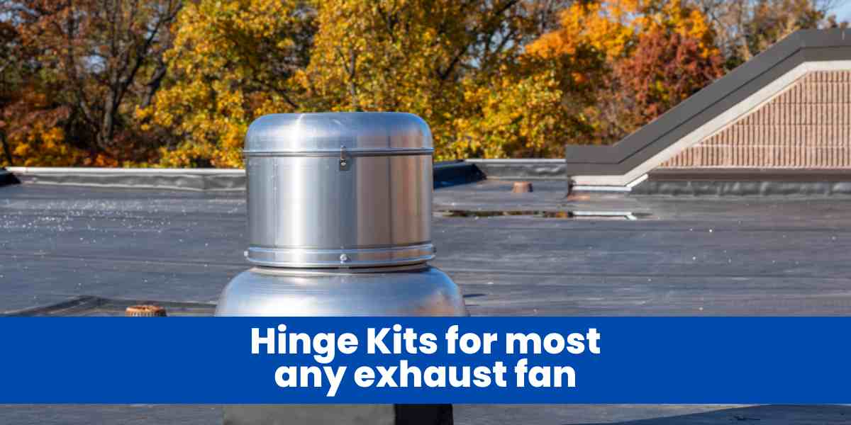 Hinge Kits for most any exhaust fan