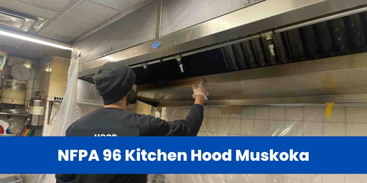 NFPA 96 Kitchen Hood Muskoka
