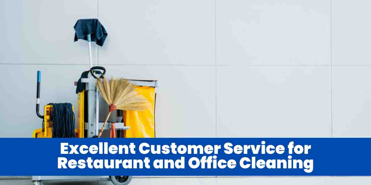 Excellent Customer Service for Restaurant and Office Cleaning