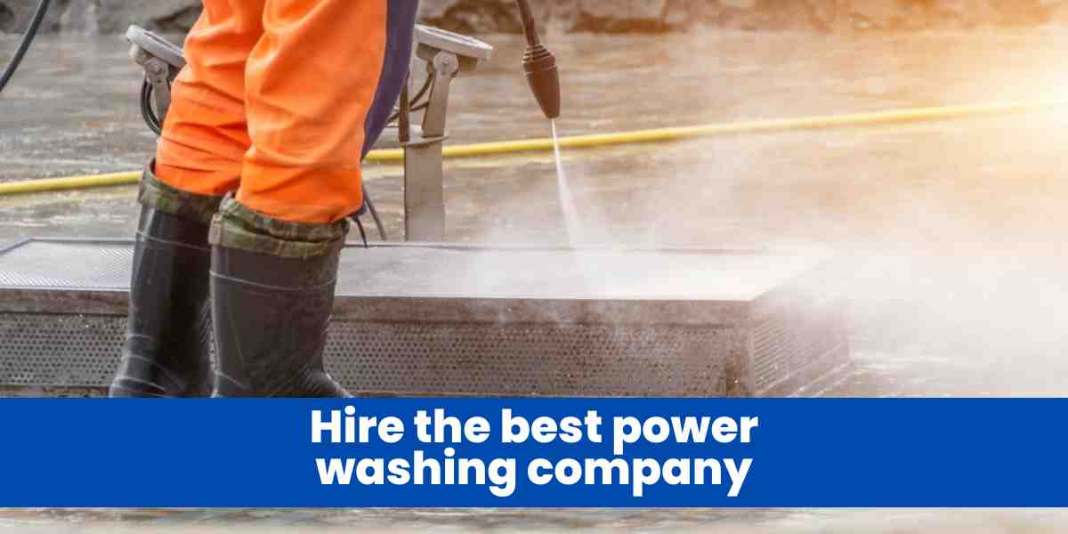 Hire the best power washing company