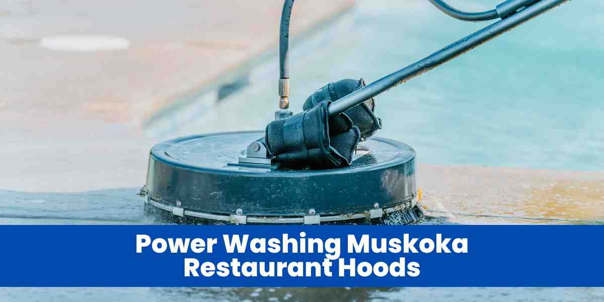 Power Washing Muskoka Restaurant Hoods