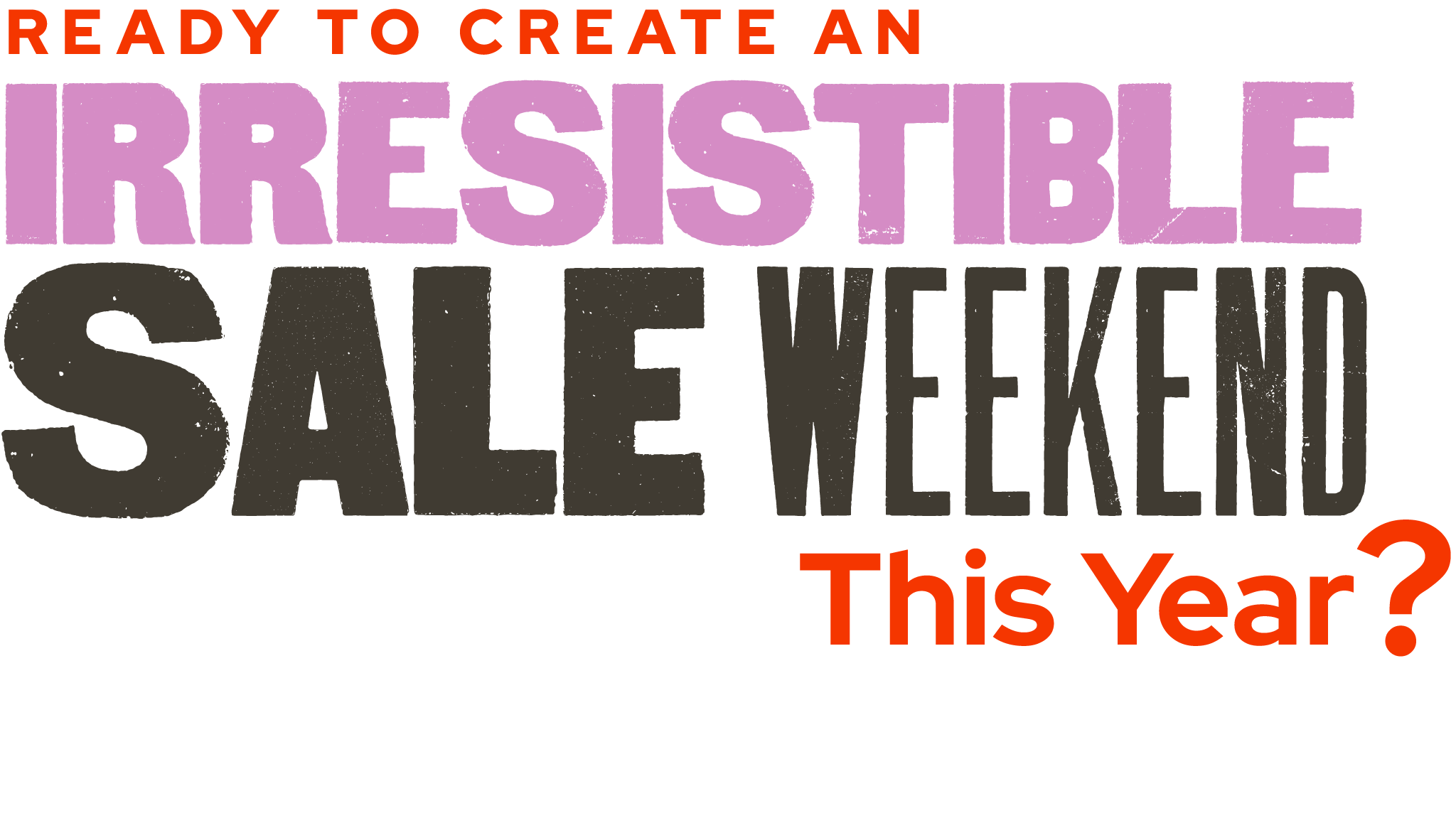 Ready to create an irresistible sale weekend this year?